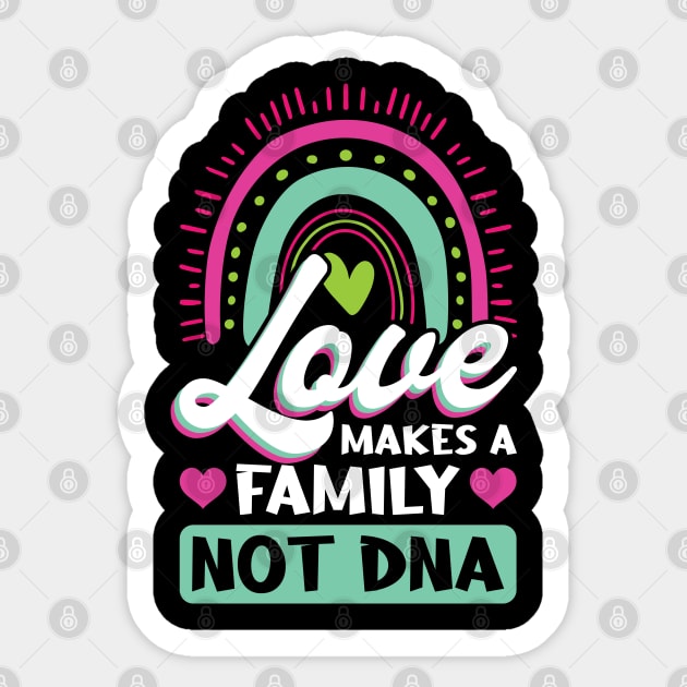 Love Makes A Family Not DNA - Adoption Day Sticker by Peco-Designs